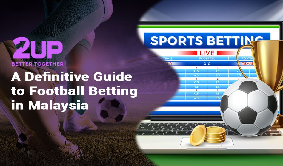 A Definitive Guide to Football Betting in Malaysia