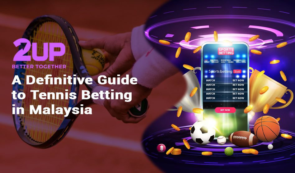 A Definitive Guide to Tennis Betting in Malaysia