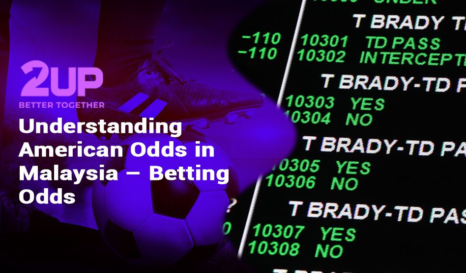 Understanding American Odds in Malaysia – Betting Odds