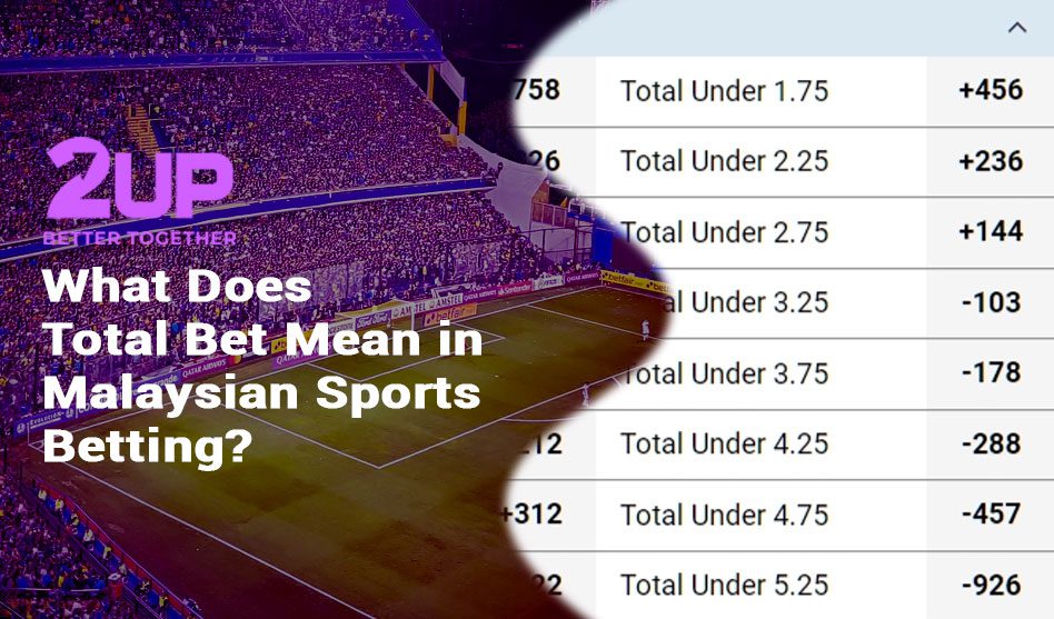 What Does Total Bet Mean in Malaysian Sports Betting?