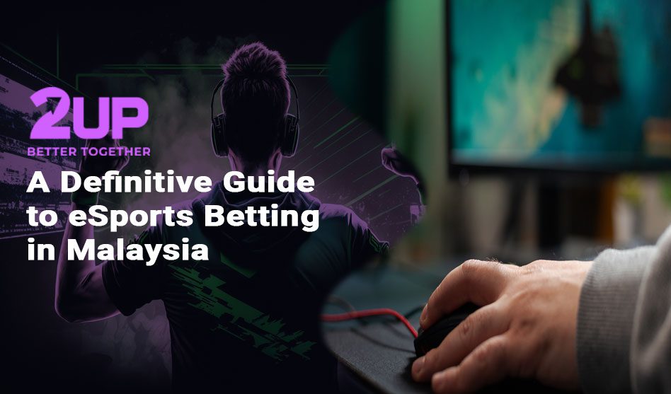 A Definitive Guide to eSports Betting in Malaysia